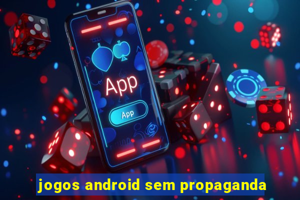 jogos android sem propaganda